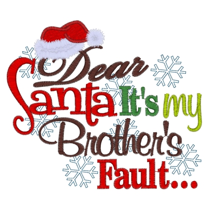 Christmas (300) Dear Santa Its My Brother Fault 5x7
