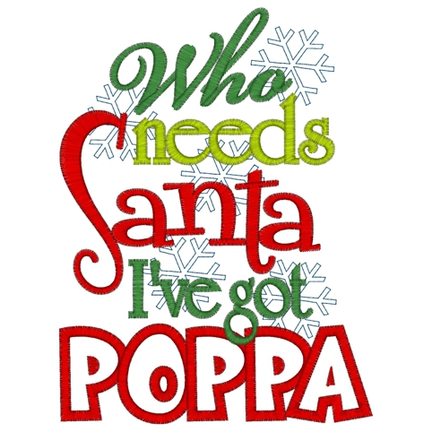 Christmas (311) Who Needs Santa Poppa Applique 5x7