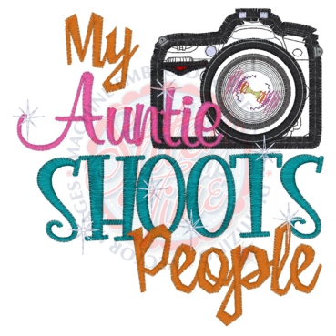 Photography (17) My Auntie Shoots People Applique 5x7