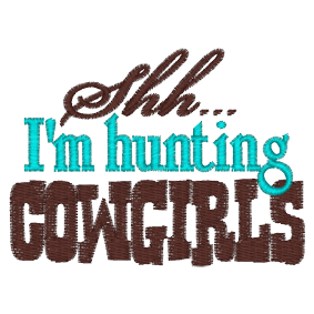 Sayings (A1408) Shh Hunting Cowgirls 4x4