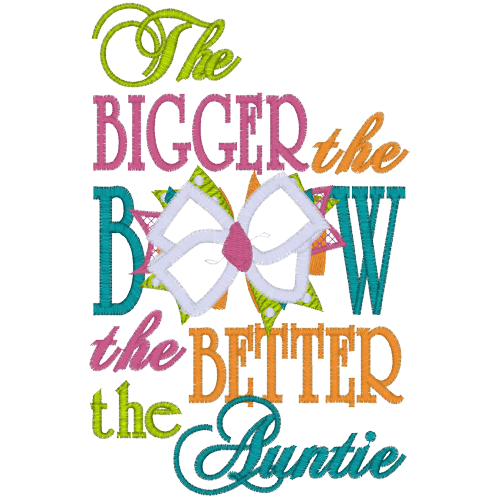 Sayings (A1475) Bigger The Bow Applique 5x7