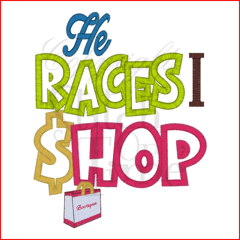 Sayings (2019) He Races I Shop Applique 5x7