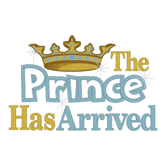 Sayings (2463) The Prince Has Arrived Applique 5x7