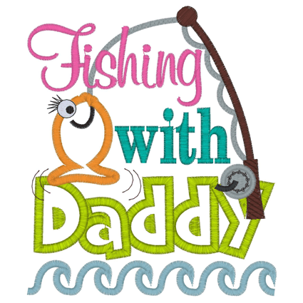 Sayings (2755) Fishing With Daddy Applique 5x7