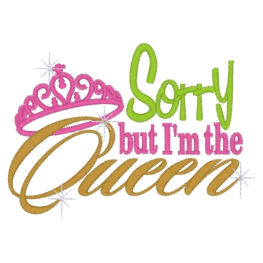 Sayings (3092) Sorry But I'm The Queen 5x7