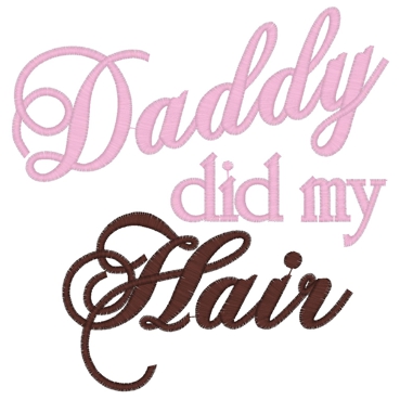 Sayings (3134) Daddy Did My Hair  5x7