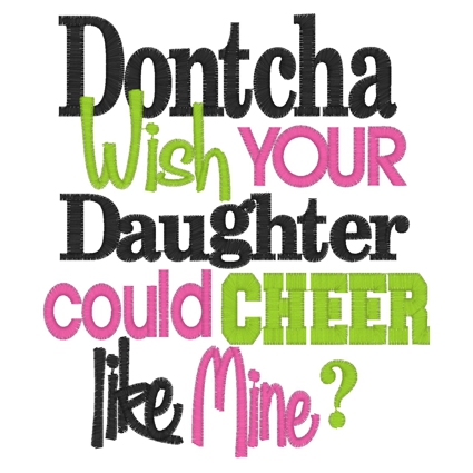 Sayings (3267) Dontcha Wish Your Daughter CHEER 5x7