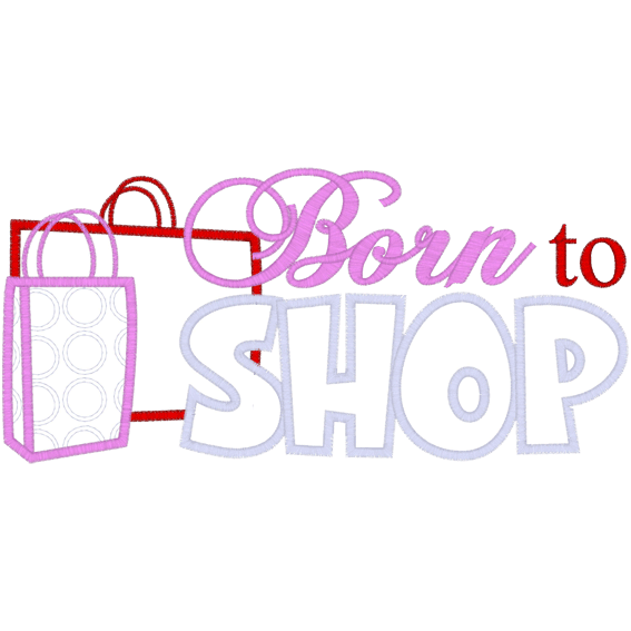 Sayings (A329) Born to Shop Applique 6x10