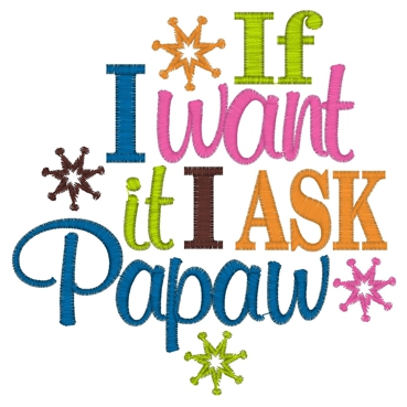Sayings (3363) If I want it I ask Papaw 5x7