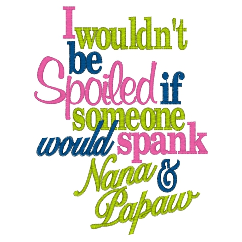 Sayings (3397) ...Spoiled Spank Nana & Papaw... 5x7