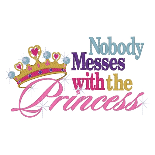 Sayings (3422) ...Nobody Messes With The Princess 5x7