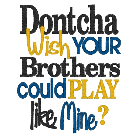Sayings (3523) ...Dontcha Wish Your Brothers 5x7