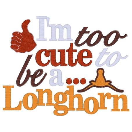 Sayings (3588) ...Too Cute To Be A Longhorn 5x7