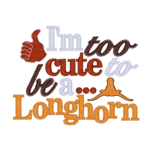 Sayings (3591) ...Too Cute To Be A Longhorn 4x4