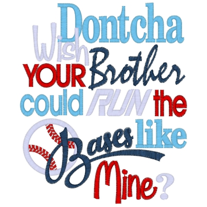 Sayings (3601) ...Dontcha Brother Run Bases Applique 5x7