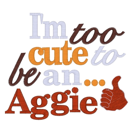 Sayings (3633) ...Too Cute to be an Aggie 5x7