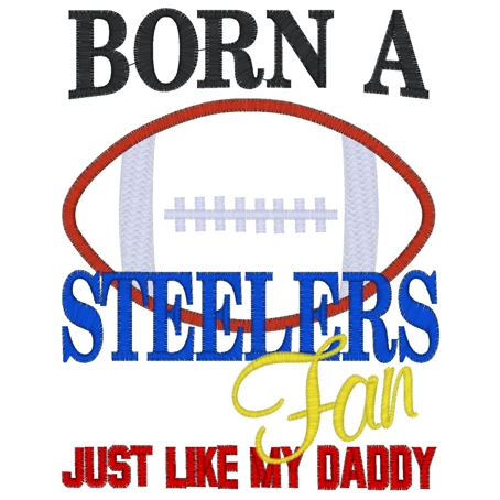 Sayings (3714) ..Born A Steelers Fan Like Daddy Applique 5x7