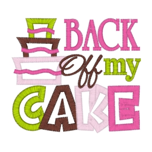Sayings (3835) Back Off My Cake Applique 4x4