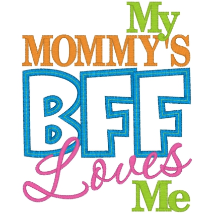 Sayings (3839) My Mommys BFF Loves Me Applique 5x7