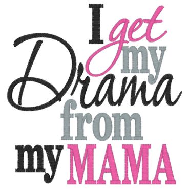 Sayings (3988) I Get my Drama From Mama 5x7