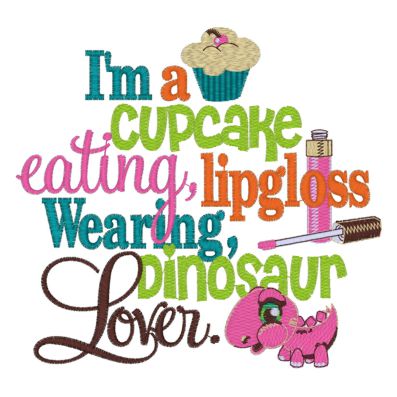 Sayings (4010) I'm a cupcake eating, lipgloss wearing, dinosaur