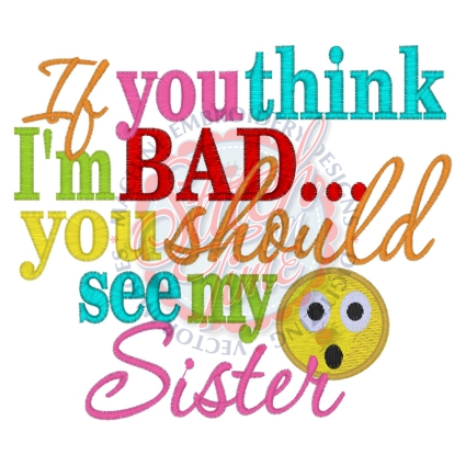 Sayings (4109) If You Think I'm Bad Sister 5x7