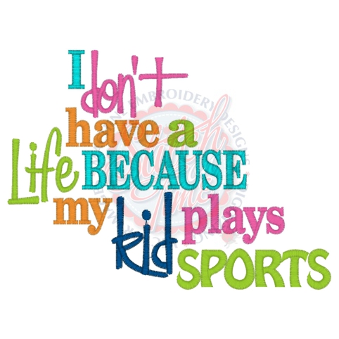 Sayings (4121) Don't Have A Life Kid Sport 5x7