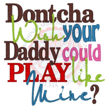 Sayings (4124) Dontcha Wish Daddy Play 5x7