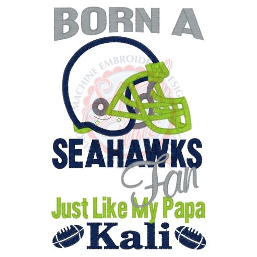 Sayings (4183) Kali Born A Seahawks Fan Like Papa Applique 5x7