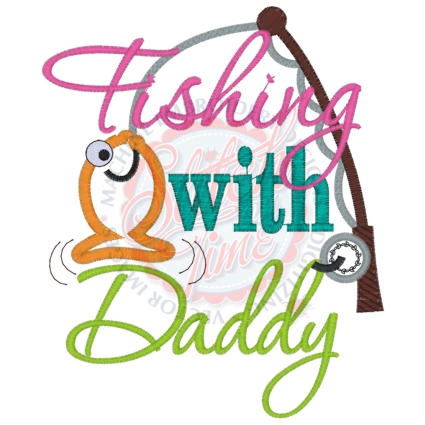 Sayings (4201) Fishing With Daddy Applique 5x7