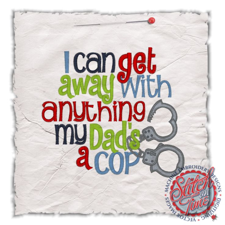 Sayings (4385) Get Away With Anything Dads A Cop 5x7