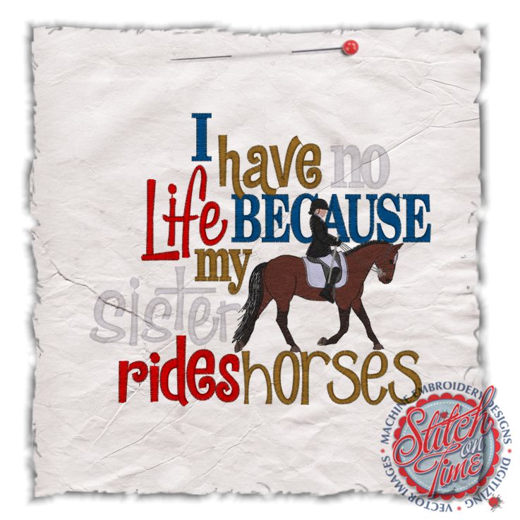 Sayings (4464) I Have No Life Sister Rides Horses 7x7