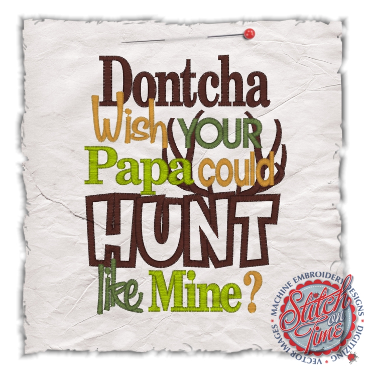 Sayings (4541) Dontcha Wish Papa Hunt Applique 5x7