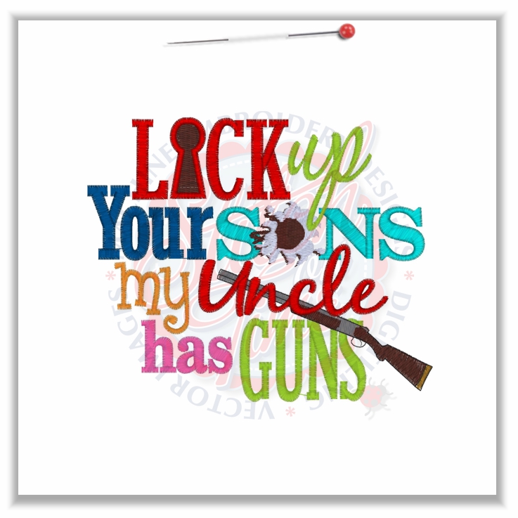 Sayings (4604) Lock Up Your Sons My Uncle Has Guns 5x7