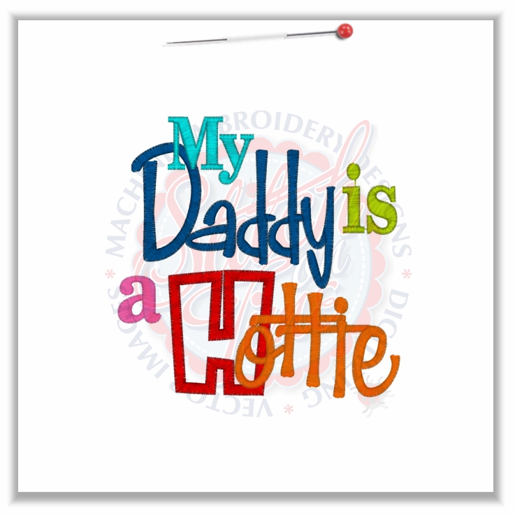 Sayings (4649) Daddy Is A Hottie Applique 5x7