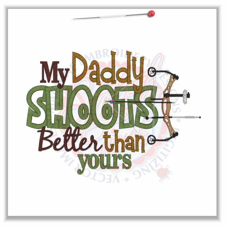 Sayings (4654) My Daddy Shoots Better Applique 5x7