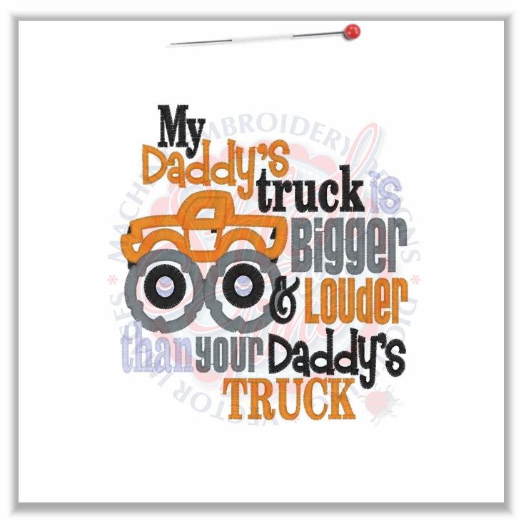 Sayings (4655) My Daddy Truck Is Bigger & Louder Applique 5x7