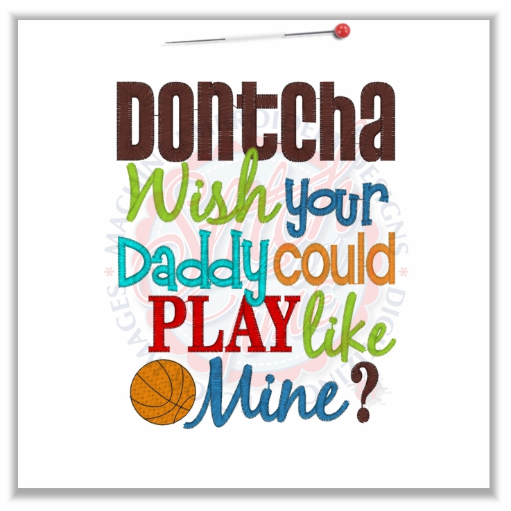 Sayings (4658) Dontcha Wish Daddy Play Like Mine Basketball 5x7