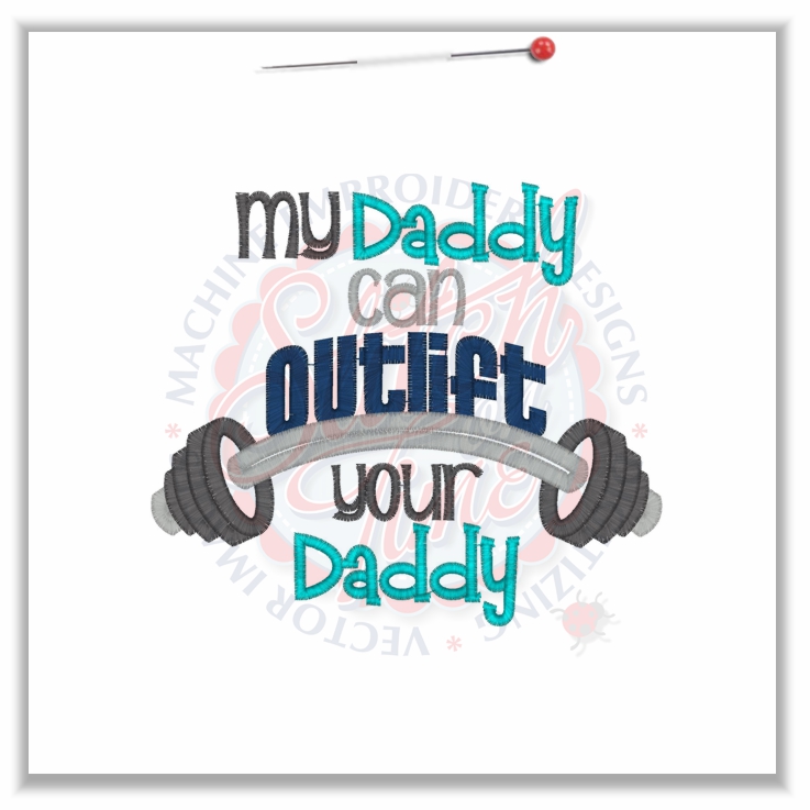 Sayings (4720) My daddy Can Outlift Your Daddy Applique 5x7