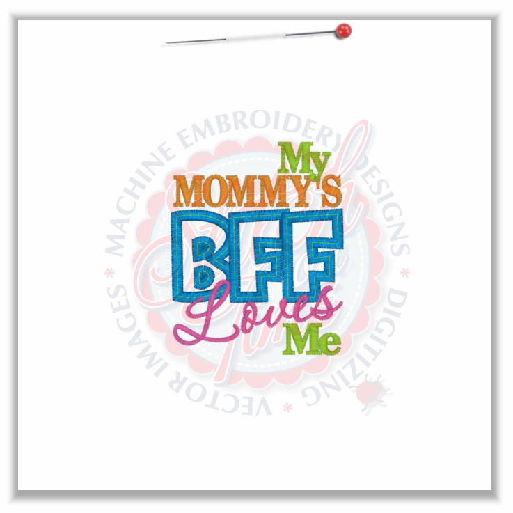 4749 Sayings : My Mommys BFF Loves Me Applique 4x4