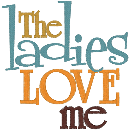 Sayings (A656) The ladies love me 5x7