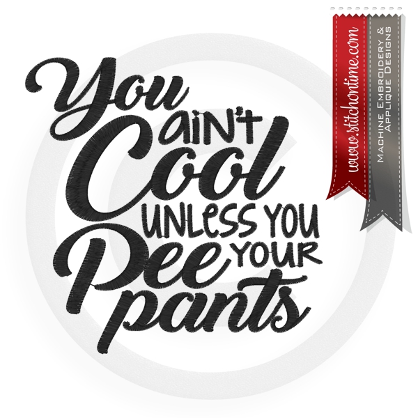 6855 Sayings : You Ain't Cool Unless You Pee Your Pants