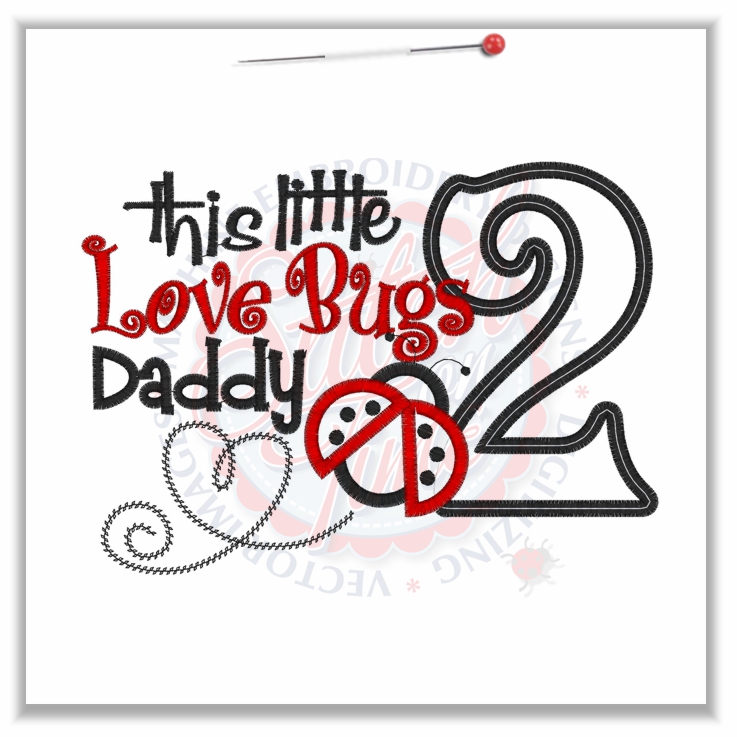Birthday (203) This Little Love Bugs Daddy 2 Applique 5x7