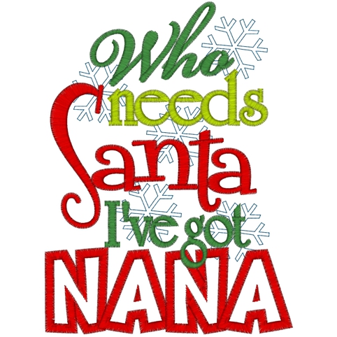 Christmas (273) Who Needs Santa Nana Applique 5x7