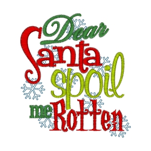 Christmas (284) Dear Santa Spoil Me Rotten 4x4