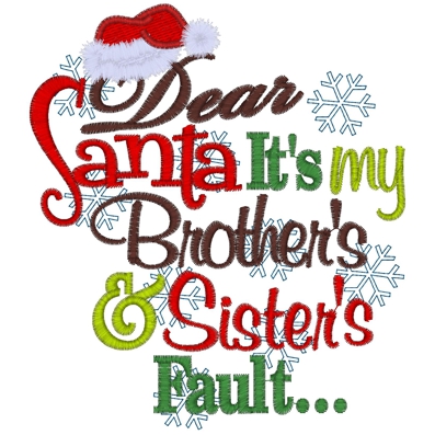 Christmas (301) Dear Santa Its My Brothers & Sisters Fault 5x7