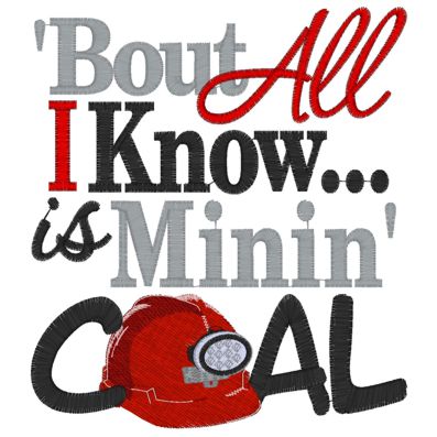 Miner (3) All I know Is minin' Coal 5x7
