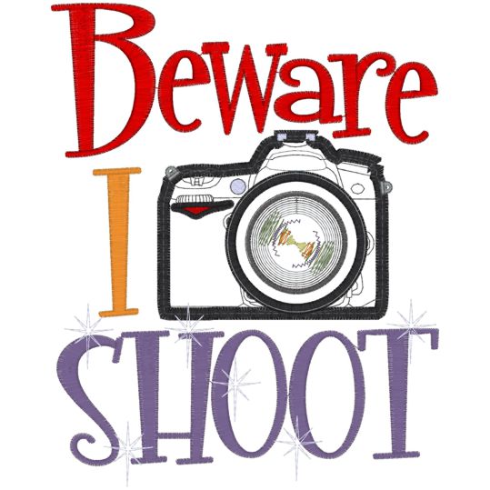 Photography (14) Beware I Shoot Applique 6x10