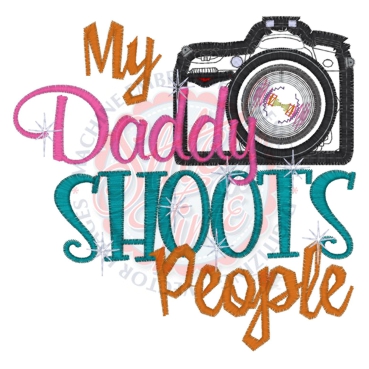 Photography (19) My Daddy Shoots People Applique 5x7