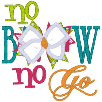 Sayings (A1159) No Bow No Go Applique 4x4